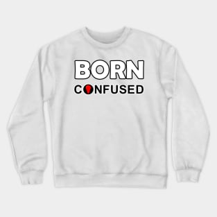 Born confused Crewneck Sweatshirt